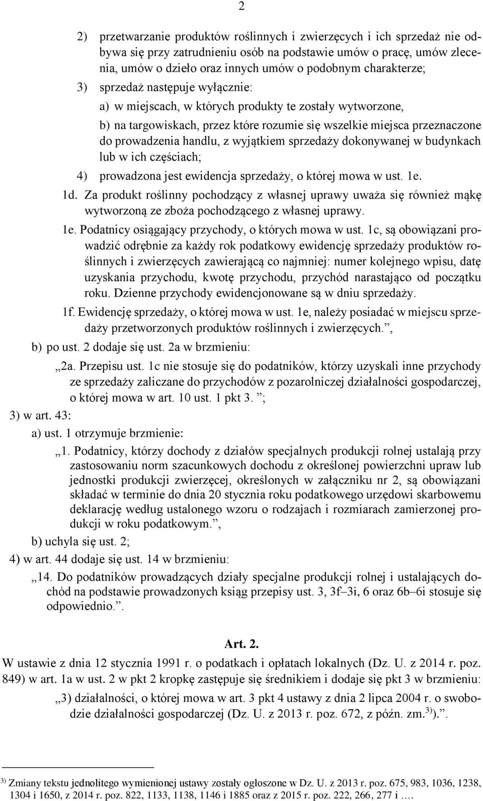 handlu, z wyjątkiem sprzedaży dokonywanej w budynkach lub w ich częściach; 4) prowadzona jest ewidencja sprzedaży, o której mowa w ust. 1e. 1d.