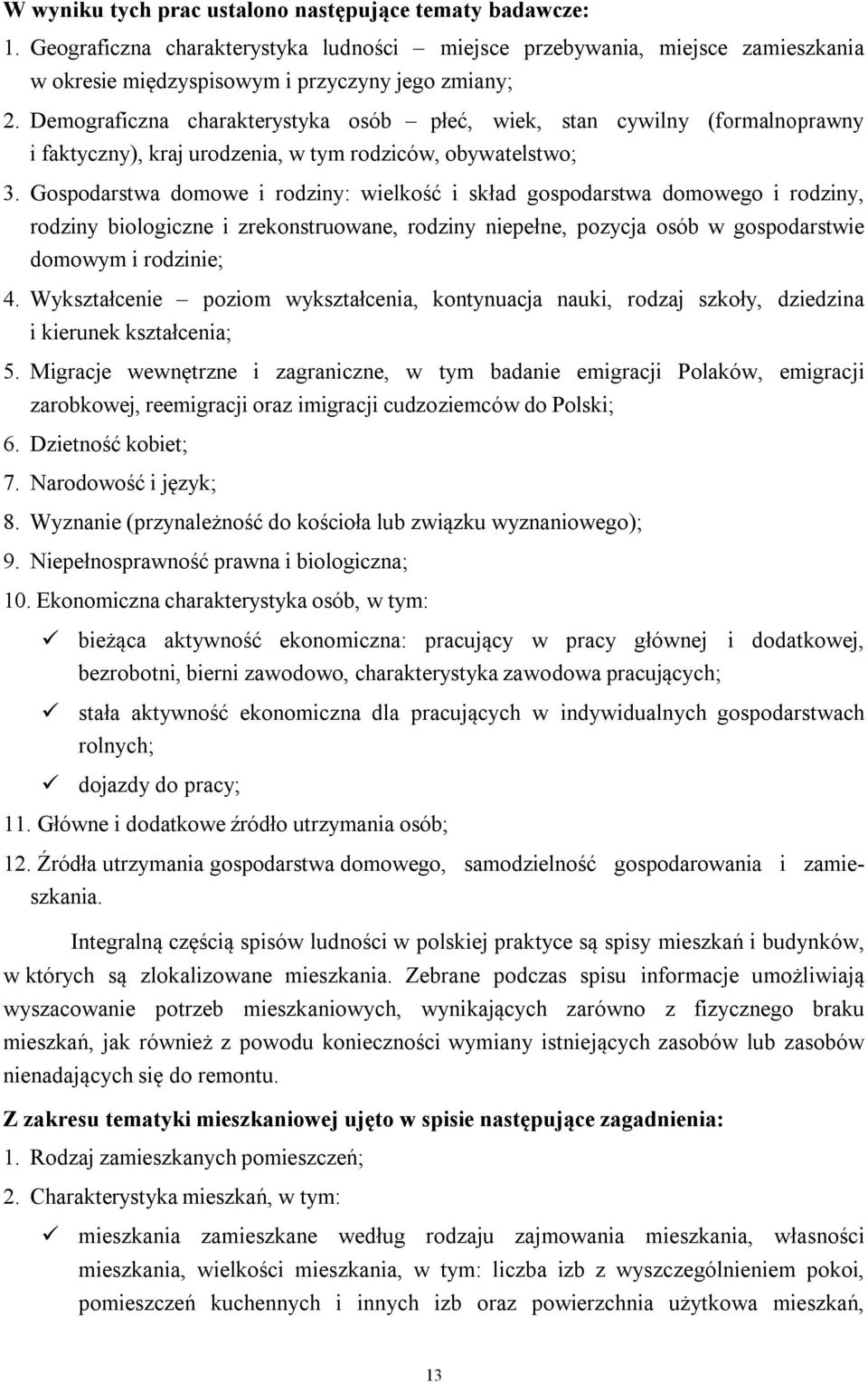 Gospodarstwa domowe i rodziny: wielkość i skład gospodarstwa domowego i rodziny, rodziny biologiczne i zrekonstruowane, rodziny niepełne, pozycja osób w gospodarstwie domowym i rodzinie; 4.