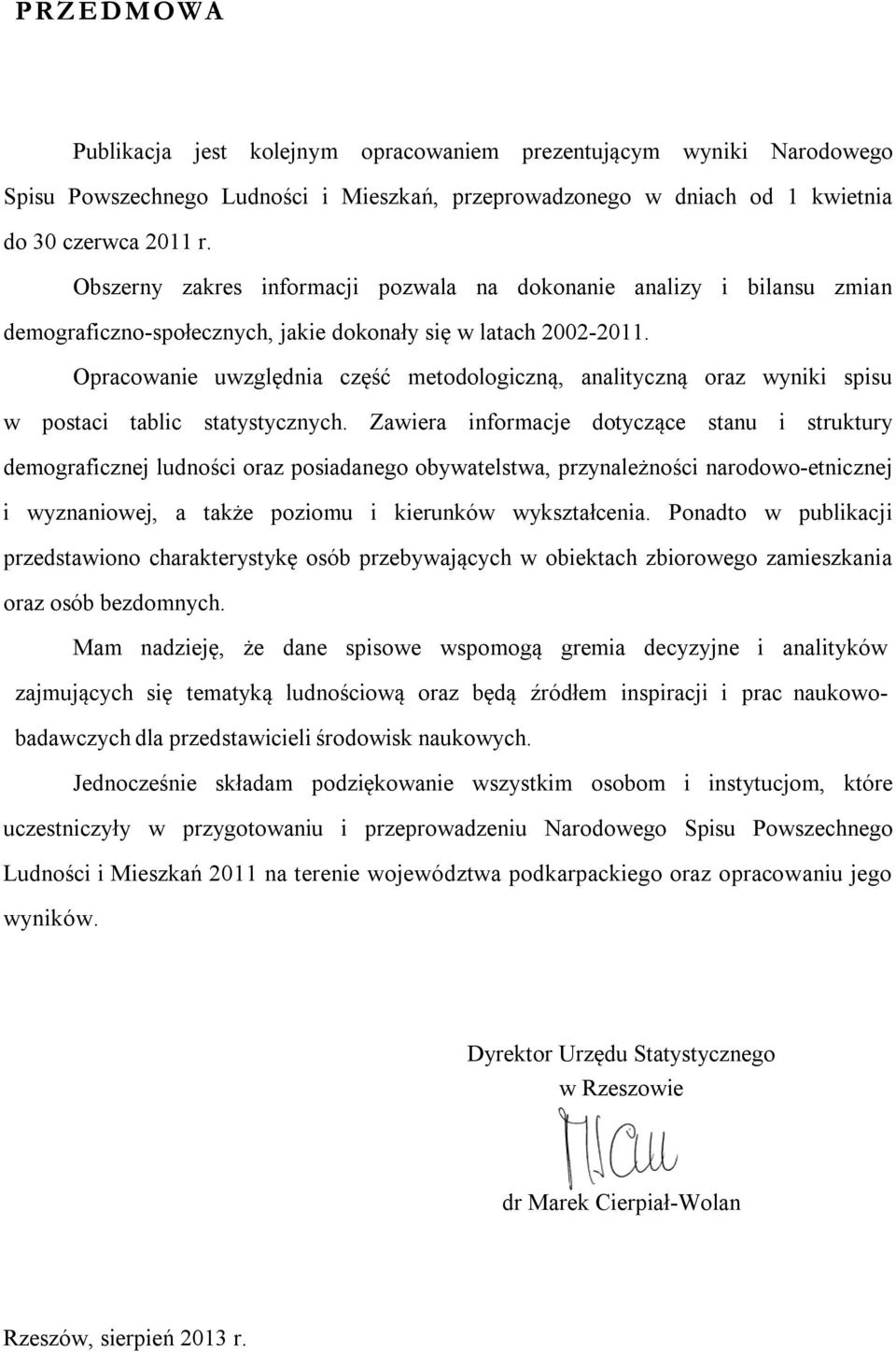 Opracowanie uwzględnia część metodologiczną, analityczną oraz wyniki spisu w postaci tablic statystycznych.