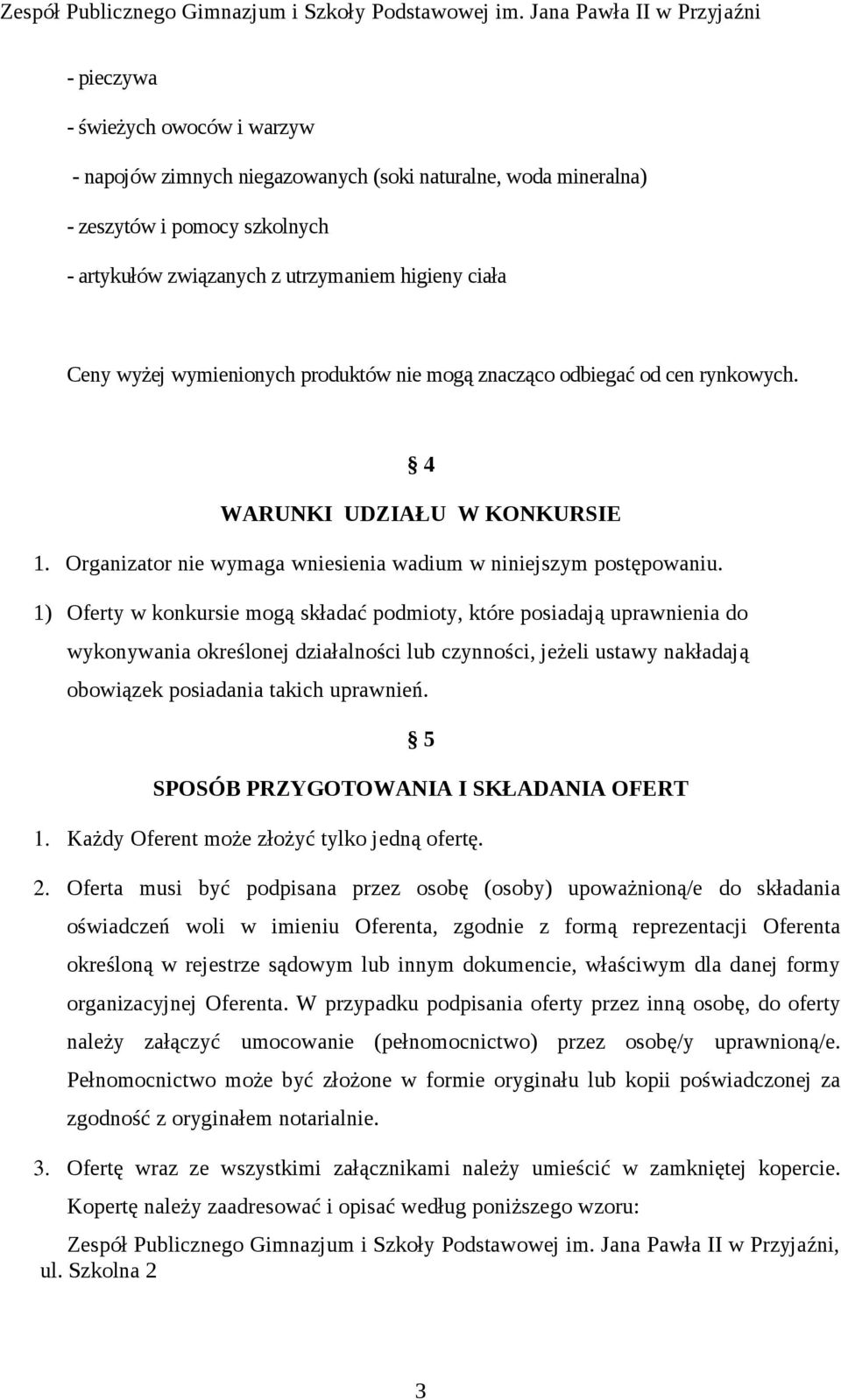 1) Oferty w konkursie mogą składać podmioty, które posiadają uprawnienia do wykonywania określonej działalności lub czynności, jeżeli ustawy nakładają obowiązek posiadania takich uprawnień.