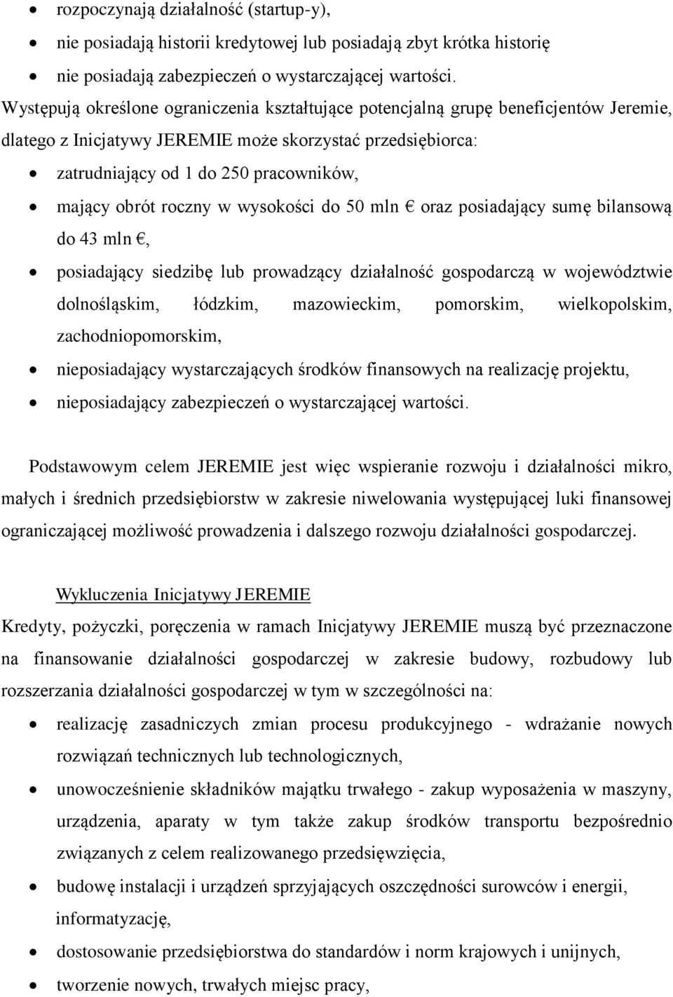 roczny w wysokości do 50 mln oraz posiadający sumę bilansową do 43 mln, posiadający siedzibę lub prowadzący działalność gospodarczą w województwie dolnośląskim, łódzkim, mazowieckim, pomorskim,