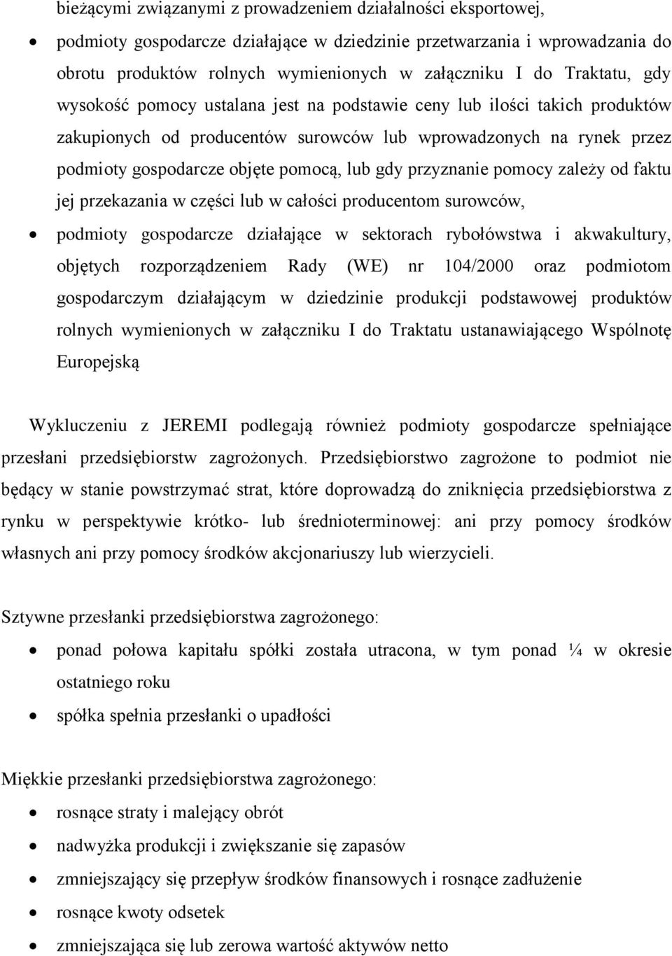 gdy przyznanie pomocy zależy od faktu jej przekazania w części lub w całości producentom surowców, podmioty gospodarcze działające w sektorach rybołówstwa i akwakultury, objętych rozporządzeniem Rady