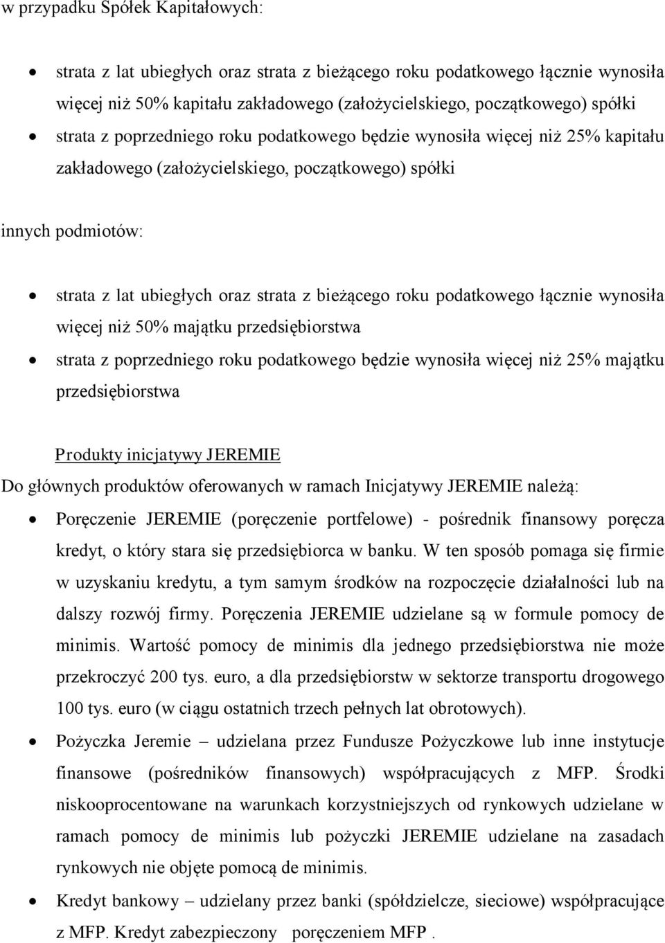 podatkowego łącznie wynosiła więcej niż 50% majątku przedsiębiorstwa strata z poprzedniego roku podatkowego będzie wynosiła więcej niż 25% majątku przedsiębiorstwa Produkty inicjatywy JEREMIE Do