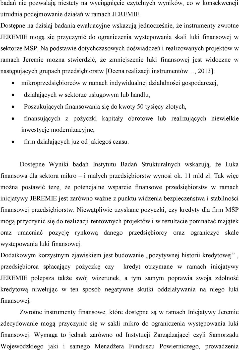 Na podstawie dotychczasowych doświadczeń i realizowanych projektów w ramach Jeremie można stwierdzić, że zmniejszenie luki finansowej jest widoczne w następujących grupach przedsiębiorstw [Ocena