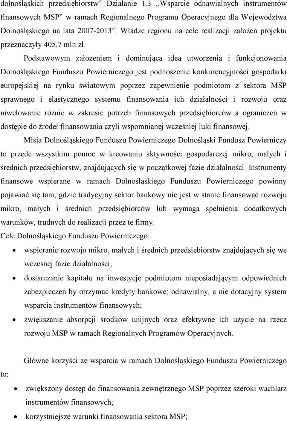 Podstawowym założeniem i dominująca ideą utworzenia i funkcjonowania Dolnośląskiego Funduszu Powierniczego jest podnoszenie konkurencyjności gospodarki europejskiej na rynku światowym poprzez