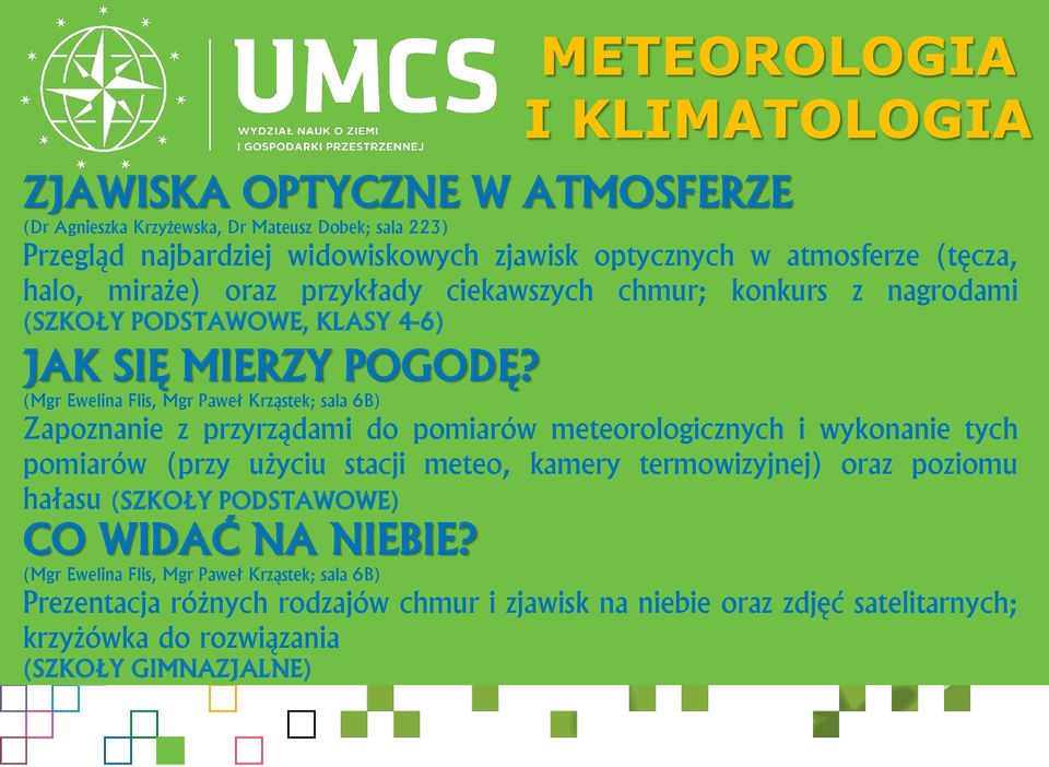 (Mgr Ewelina Flis, Mgr Paweł Krząstek; sala 6B) Zapoznanie z przyrządami do pomiarów meteorologicznych i wykonanie tych pomiarów (przy użyciu stacji meteo, kamery termowizyjnej)