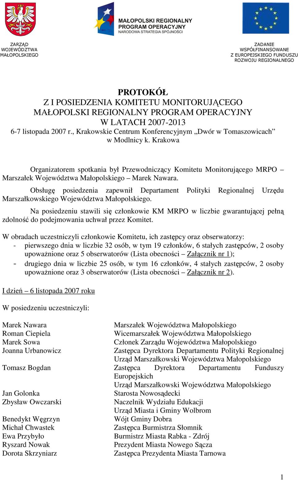 Krakowa Organizatorem spotkania był Przewodniczący Komitetu Monitorującego MRPO Marszałek Województwa Małopolskiego Marek Nawara.