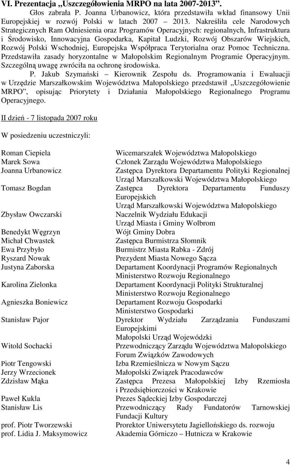 Rozwój Polski Wschodniej, Europejska Współpraca Terytorialna oraz Pomoc Techniczna. Przedstawiła zasady horyzontalne w Małopolskim Regionalnym Programie Operacyjnym.