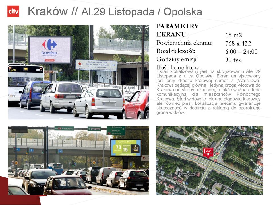 Ekran umiejscowiony jest przy drodze krajowej numer 7 (Warszawa- Kraków) będącej główną i jedyną drogą wlotową do Krakowa od