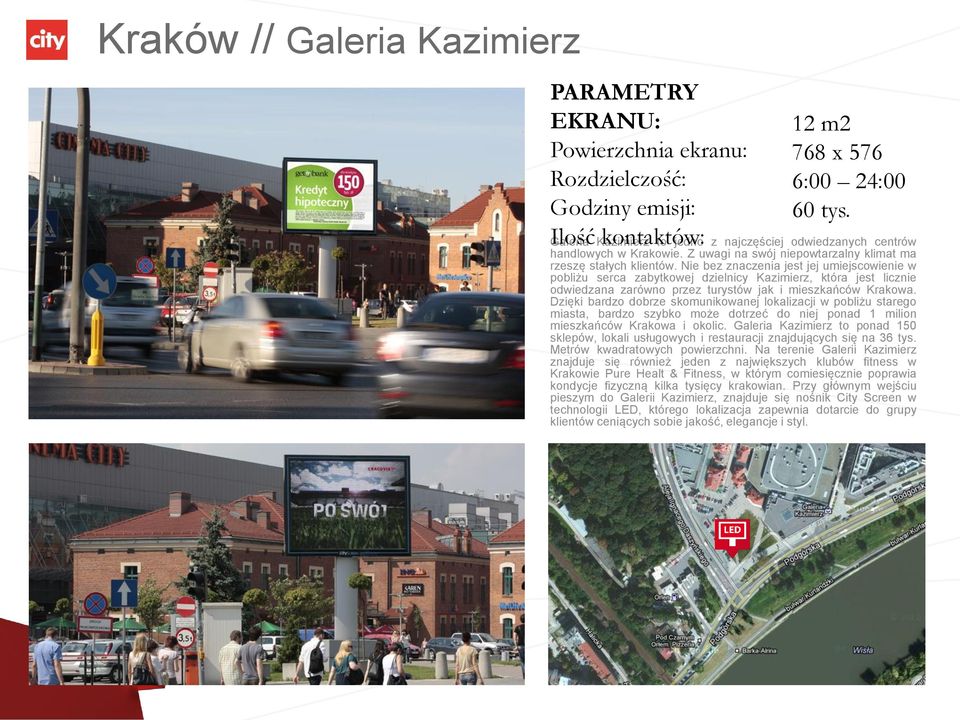 Dzięki bardzo dobrze skomunikowanej lokalizacji w pobliżu starego miasta, bardzo szybko może dotrzeć do niej ponad 1 milion mieszkańców Krakowa i okolic.
