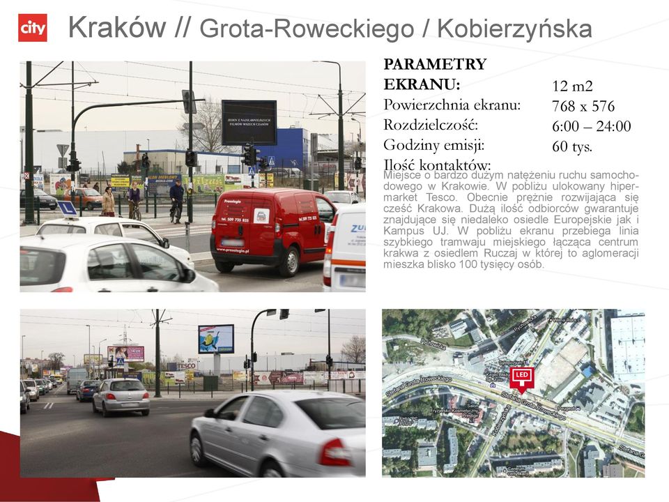 Dużą ilość odbiorców gwarantuje znajdujące się niedaleko osiedle Europejskie jak i Kampus UJ.