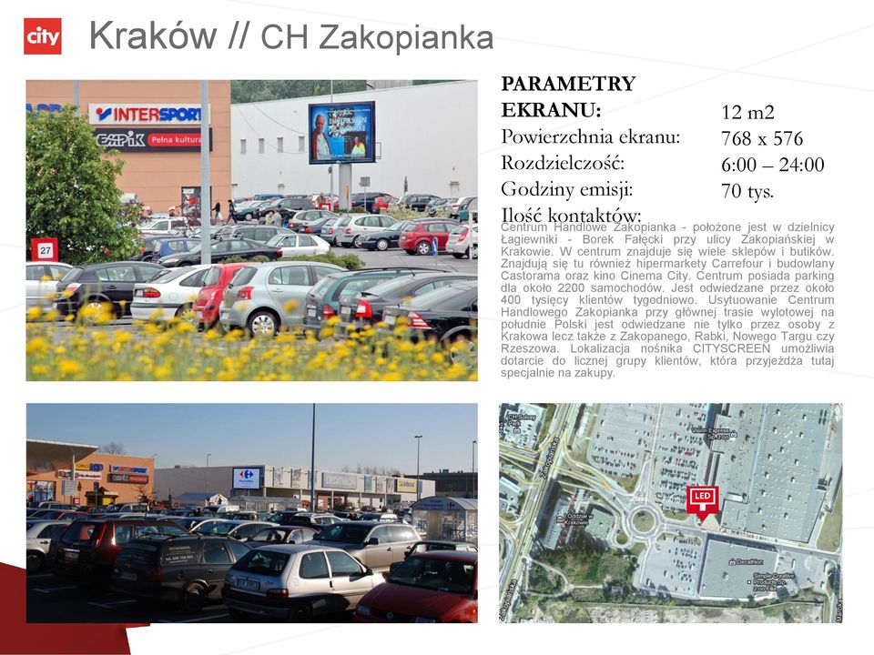 Centrum posiada parking dla około 2200 samochodów. Jest odwiedzane przez około 400 tysięcy klientów tygodniowo.