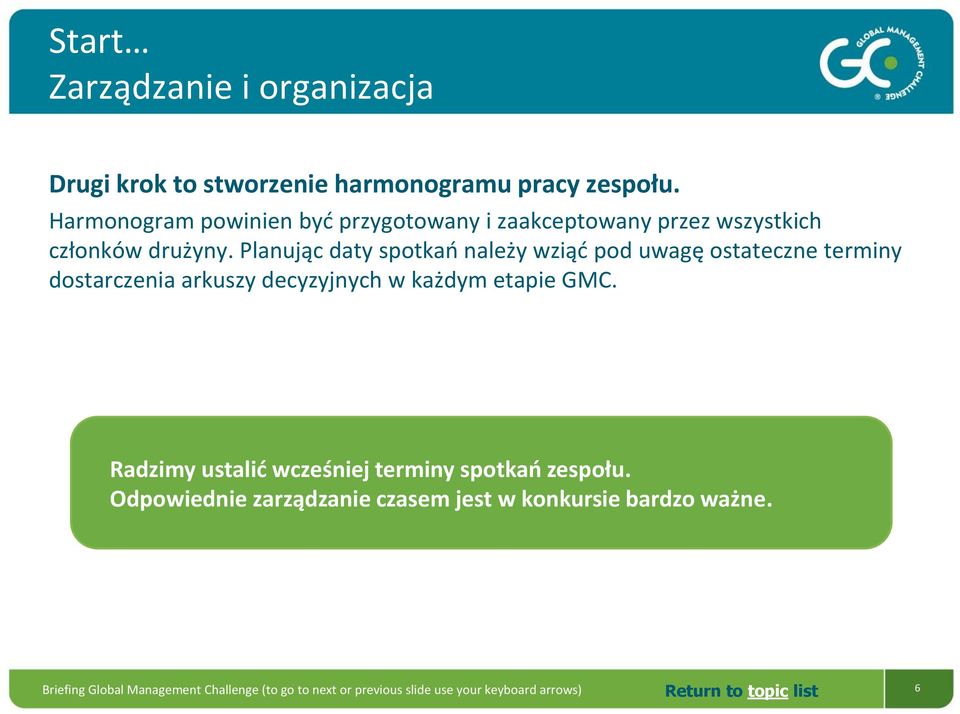 Planując daty spotkań należy wziąć pod uwagę ostateczne terminy dostarczenia arkuszy decyzyjnych w