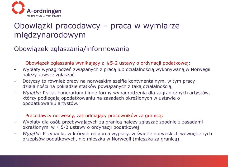 - Dotyczy to również pracy na norweskim szelfie kontynentalnym, w tym pracy i działalności na pokładzie statków powiązanych z taką działalnością.