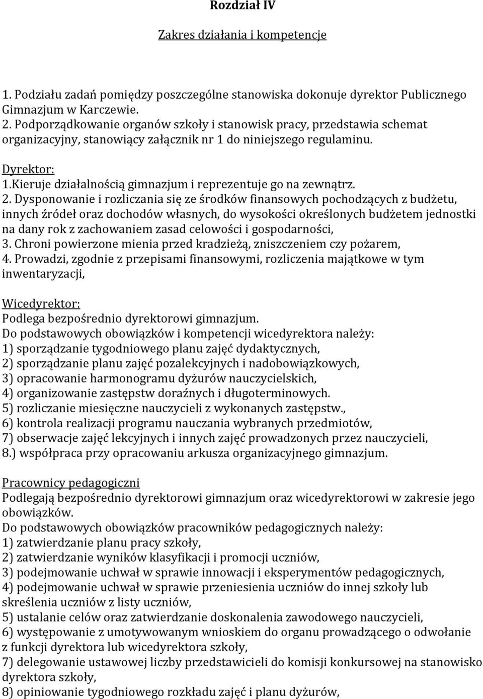 Kieruje działalnością gimnazjum i reprezentuje go na zewnątrz. 2.