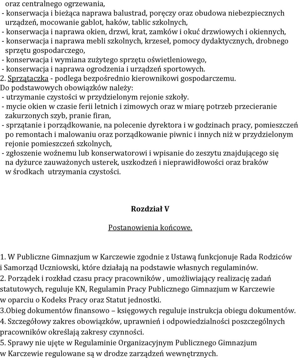 oświetleniowego, - konserwacja i naprawa ogrodzenia i urządzeń sportowych. 2. Sprzątaczka - podlega bezpośrednio kierownikowi gospodarczemu.