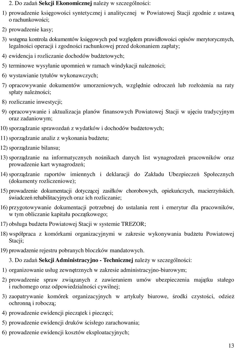 5) terminowe wysyłanie upomnień w ramach windykacji należności; 6) wystawianie tytułów wykonawczych; 7) opracowywanie dokumentów umorzeniowych, względnie odroczeń lub rozłożenia na raty spłaty