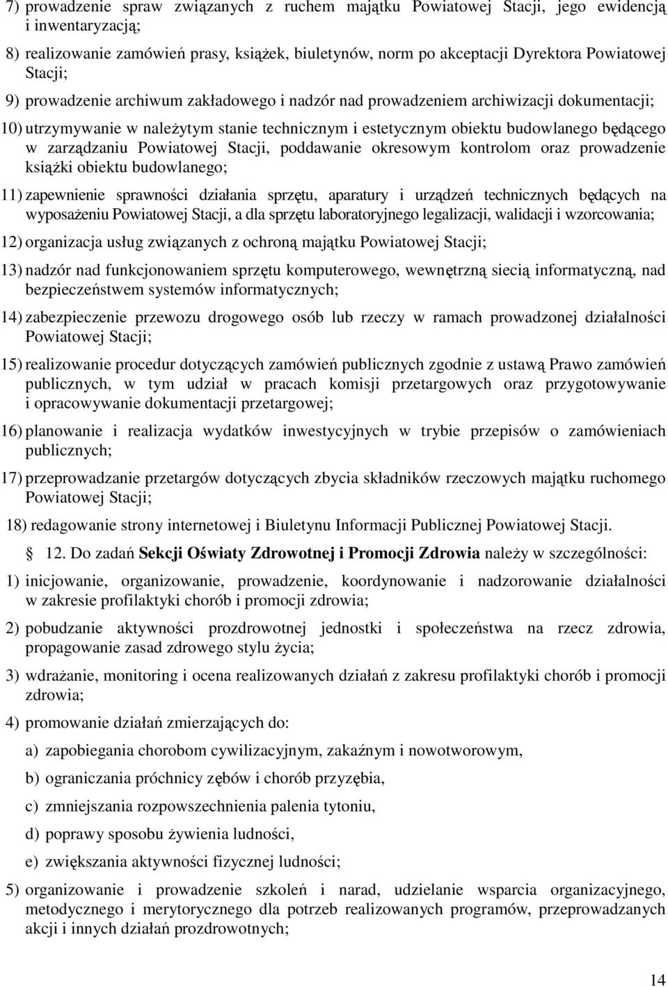 zarządzaniu Powiatowej Stacji, poddawanie okresowym kontrolom oraz prowadzenie książki obiektu budowlanego; 11) zapewnienie sprawności działania sprzętu, aparatury i urządzeń technicznych będących na