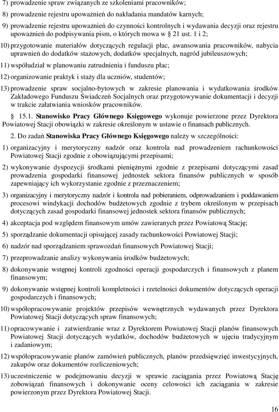 1 i 2; 10) przygotowanie materiałów dotyczących regulacji płac, awansowania pracowników, nabycia uprawnień do dodatków stażowych, dodatków specjalnych, nagród jubileuszowych; 11) współudział w