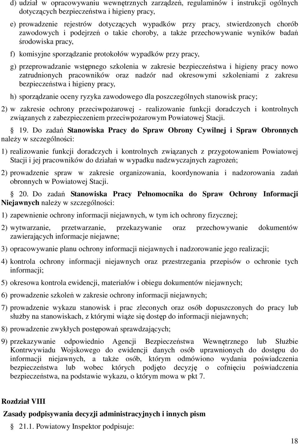 w zakresie bezpieczeństwa i higieny pracy nowo zatrudnionych pracowników oraz nadzór nad okresowymi szkoleniami z zakresu bezpieczeństwa i higieny pracy, h) sporządzanie oceny ryzyka zawodowego dla