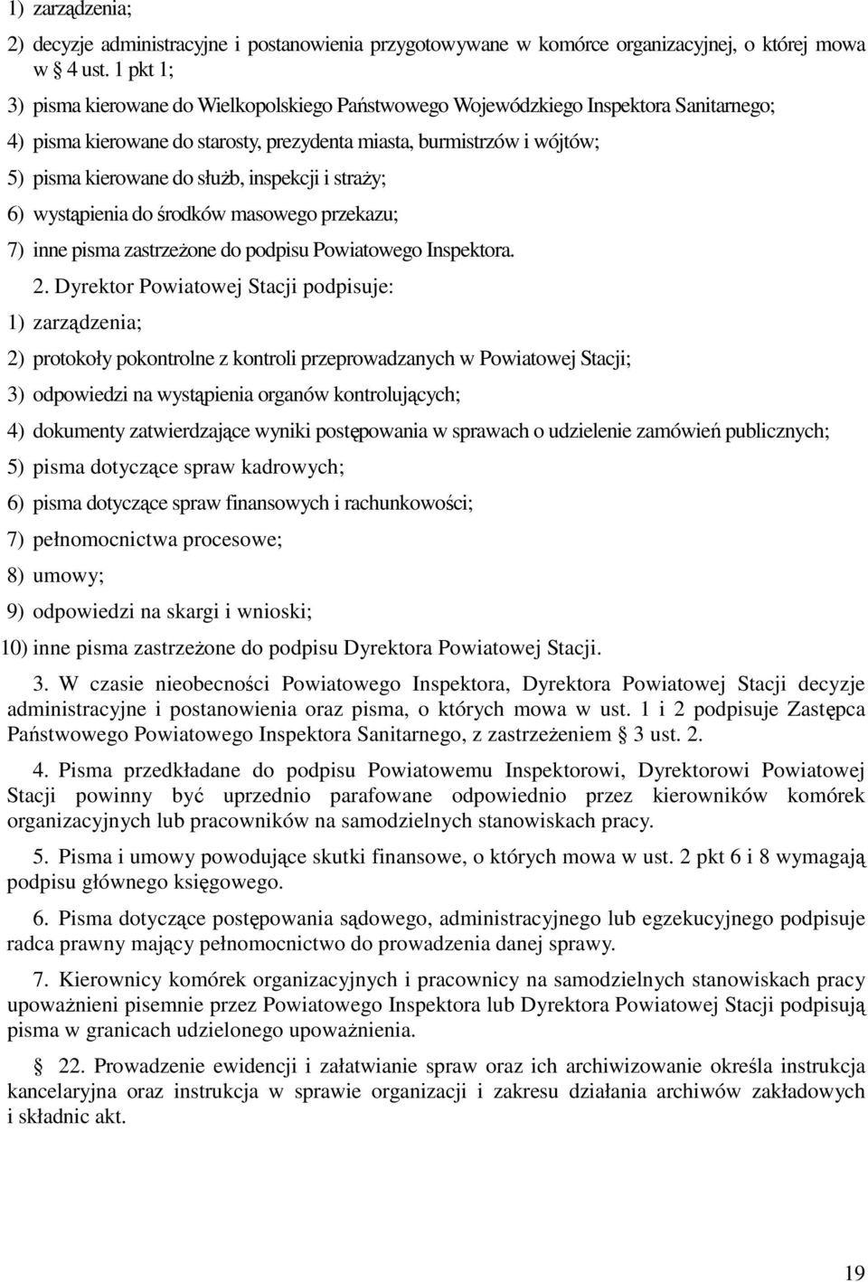 inspekcji i straży; 6) wystąpienia do środków masowego przekazu; 7) inne pisma zastrzeżone do podpisu Powiatowego Inspektora. 2.