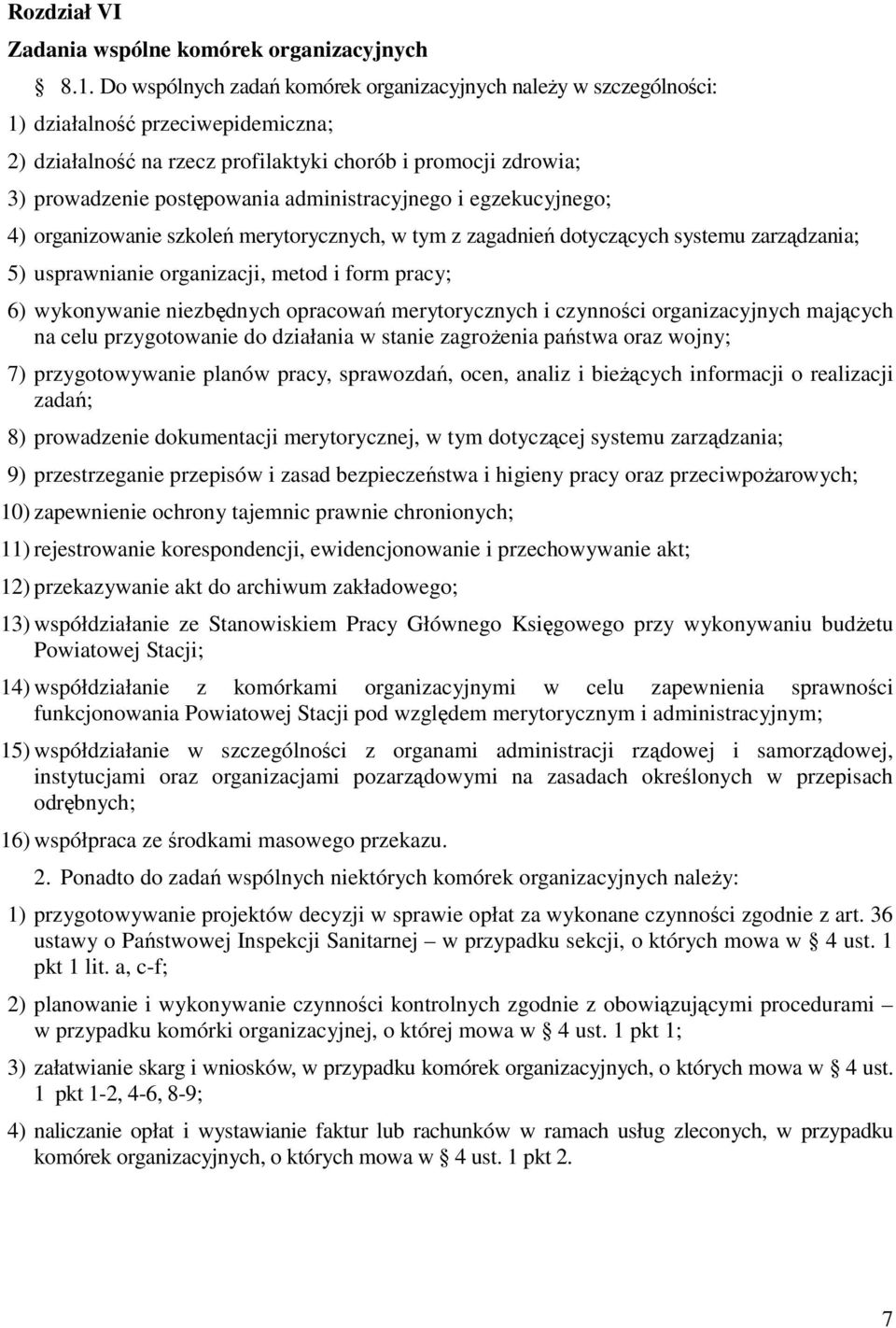 administracyjnego i egzekucyjnego; 4) organizowanie szkoleń merytorycznych, w tym z zagadnień dotyczących systemu zarządzania; 5) usprawnianie organizacji, metod i form pracy; 6) wykonywanie