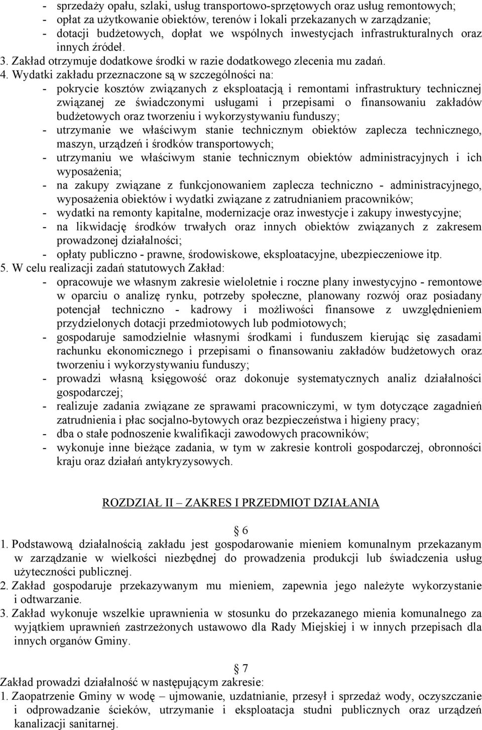 Wydatki zakładu przeznaczone są w szczególności na: - pokrycie kosztów związanych z eksploatacją i remontami infrastruktury technicznej związanej ze świadczonymi usługami i przepisami o finansowaniu