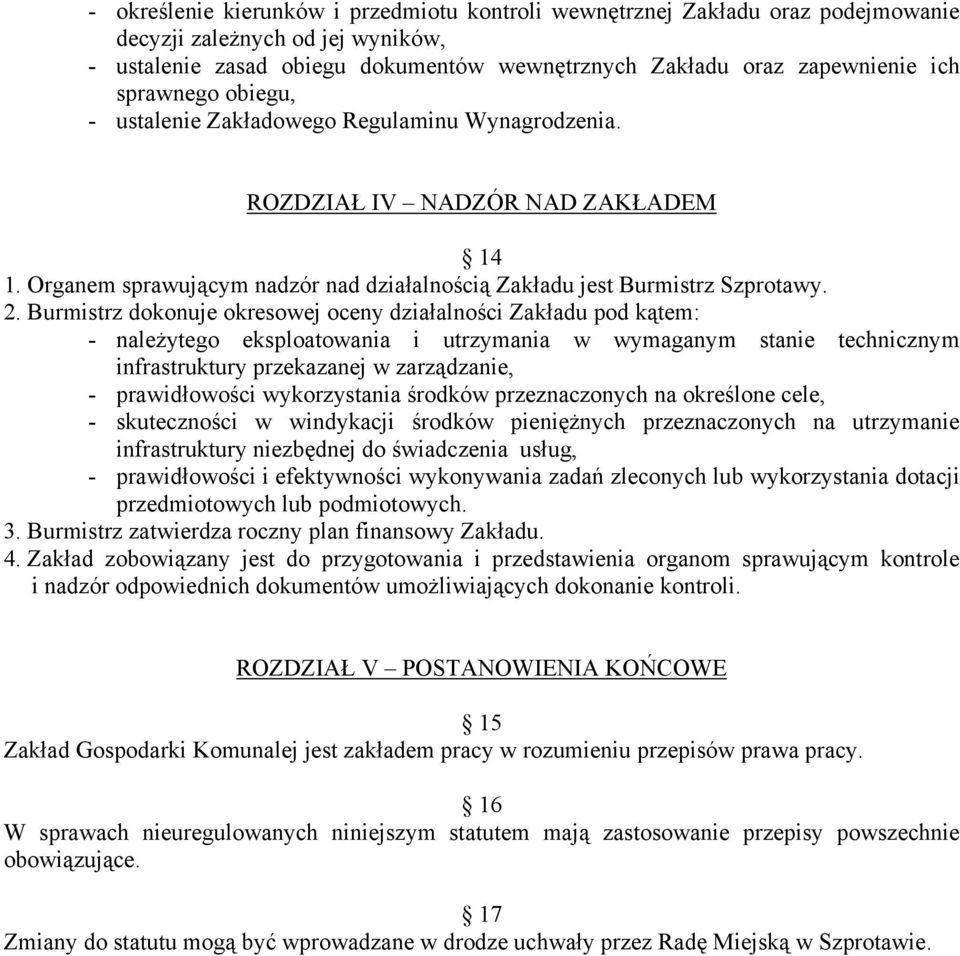 Burmistrz dokonuje okresowej oceny działalności Zakładu pod kątem: - należytego eksploatowania i utrzymania w wymaganym stanie technicznym infrastruktury przekazanej w zarządzanie, - prawidłowości