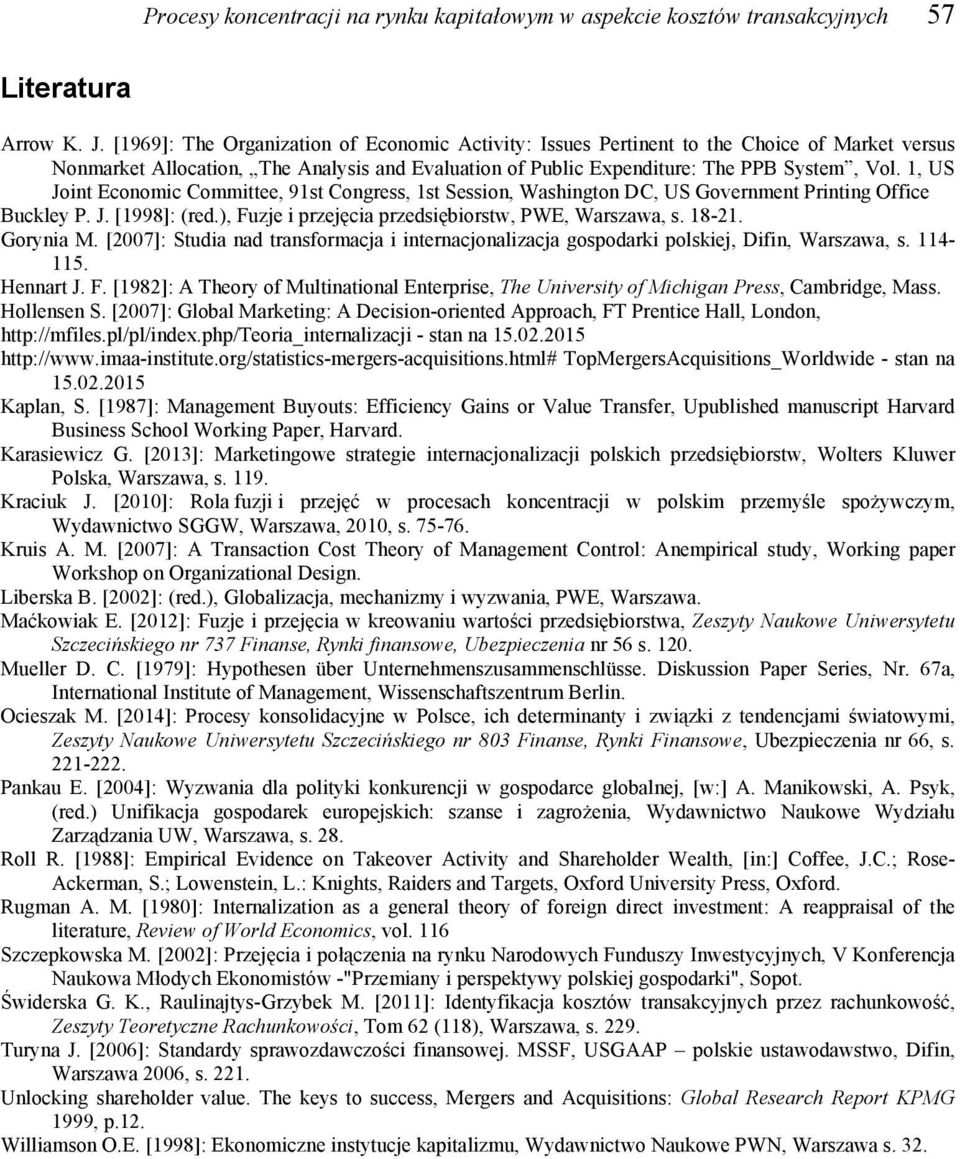 1, US Joint Economic Committee, 91st Congress, 1st Session, Washington DC, US Government Printing Office Buckley P. J. [1998]: (red.), Fuzje i przejęcia przedsiębiorstw, PWE, Warszawa, s. 18-21.