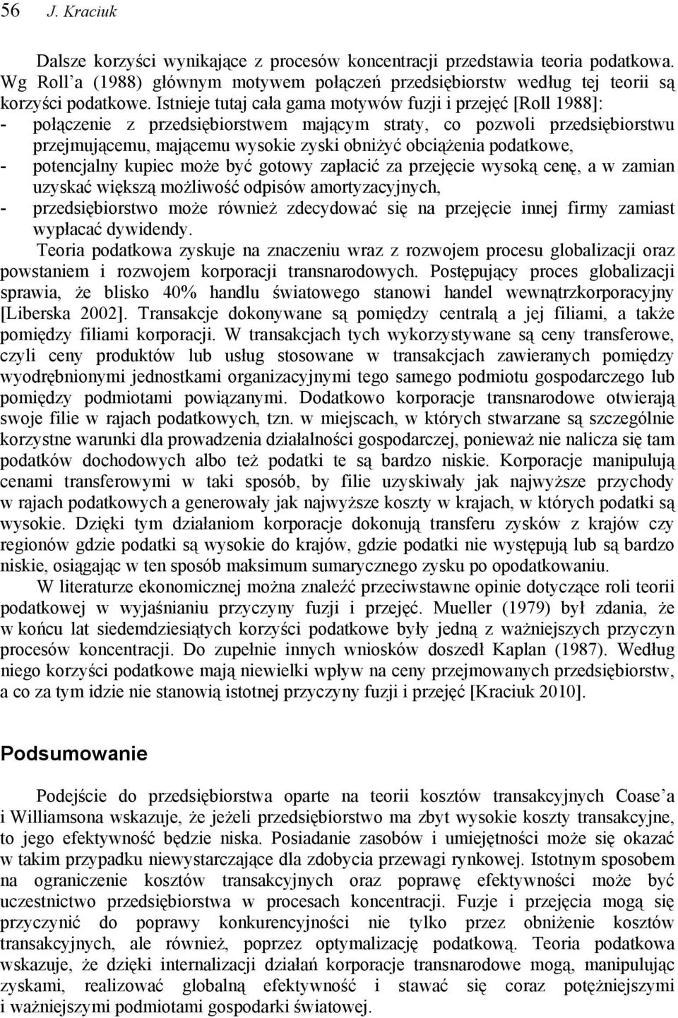 podatkowe, - potencjalny kupiec może być gotowy zapłacić za przejęcie wysoką cenę, a w zamian uzyskać większą możliwość odpisów amortyzacyjnych, - przedsiębiorstwo może również zdecydować się na