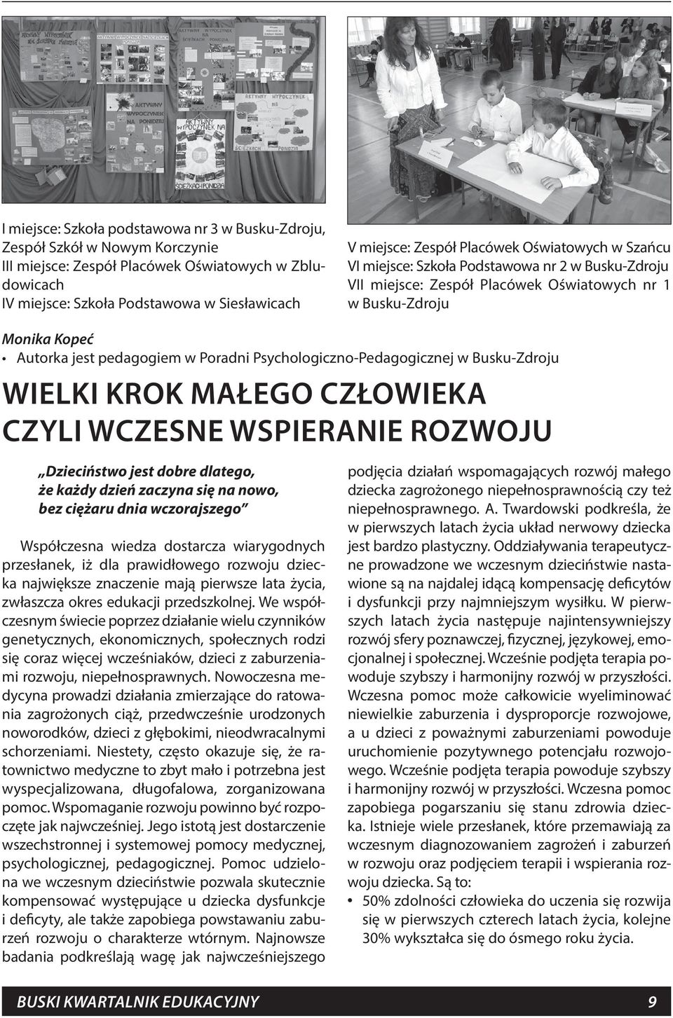 Psychologiczno-Pedagogicznej w Busku-Zdroju WIELKI KROK MAŁEGO CZŁOWIEKA CZYLI WCZESNE WSPIERANIE ROZWOJU Dzieciństwo jest dobre dlatego, że każdy dzień zaczyna się na nowo, bez ciężaru dnia