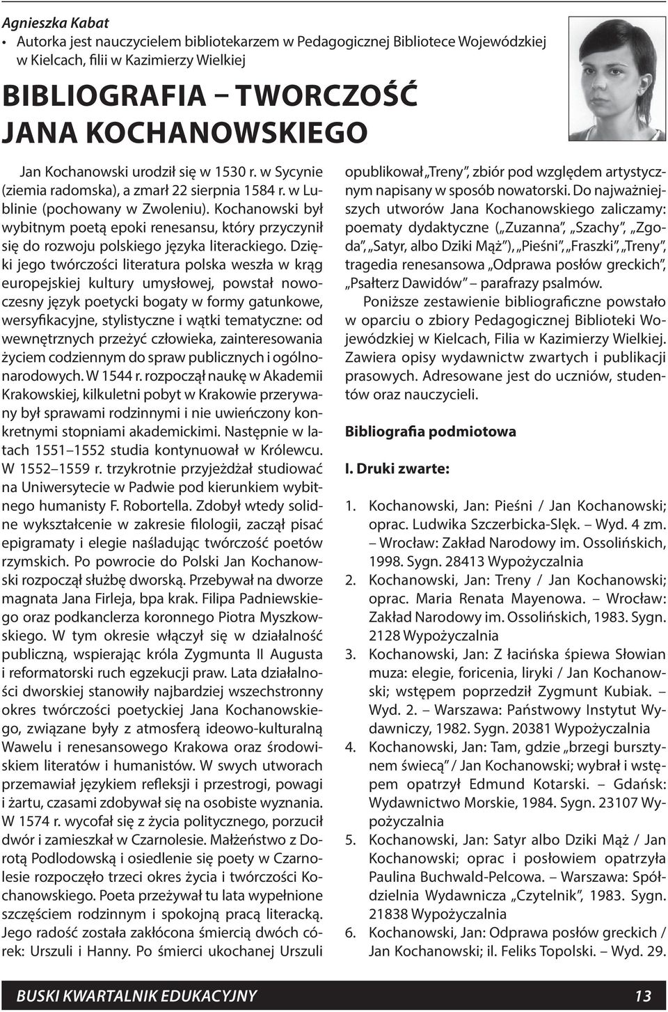 Kochanowski był wybitnym poetą epoki renesansu, który przyczynił się do rozwoju polskiego języka literackiego.