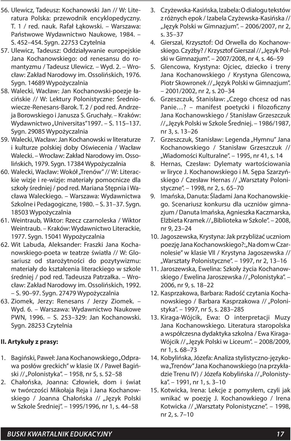 14689 Wypożyczalnia 58. Walecki, Wacław: Jan Kochanowski-poezje łacińskie // W: Lektury Polonistyczne: Średniowiecze-Renesans-Barok. T. 2 / pod red. Andrzeja Borowskiego i Janusza S. Gruchały.
