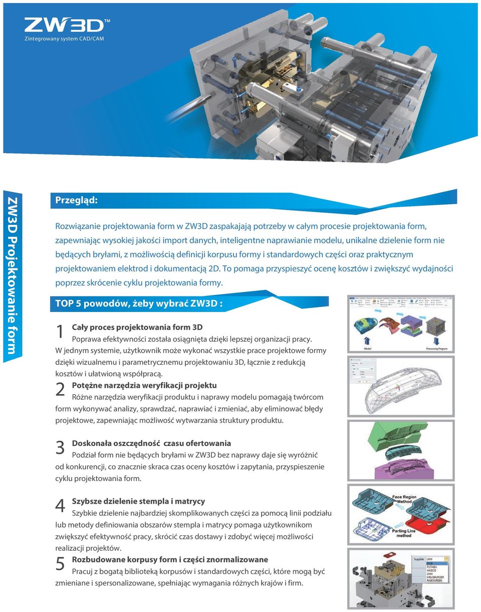 dokumentacją 2D. To pomaga przyspieszyć ocenę kosztów i zwiększyć wydajności poprzez skrócenie cyklu projektowania formy.