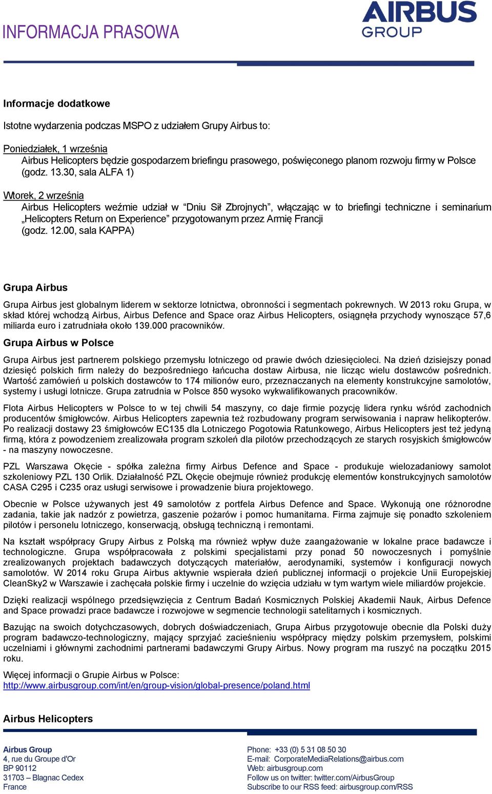 30, sala ALFA 1) Wtorek, 2 września Airbus Helicopters weźmie udział w Dniu Sił Zbrojnych, włączając w to briefingi techniczne i seminarium Helicopters Return on Experience przygotowanym przez Armię