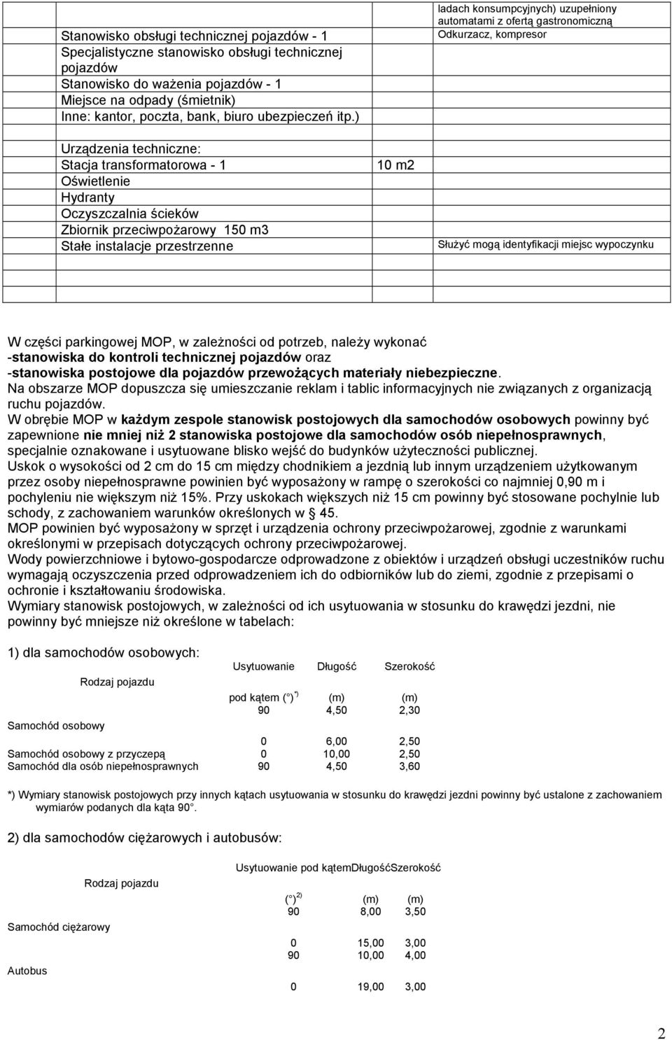 ) Urządzenia techniczne: Stacja transformatorowa - 1 Oświetlenie Hydranty Oczyszczalnia ścieków Zbiornik przeciwpoŝarowy 15 m3 Stałe instalacje przestrzenne 1 m2 ladach konsumpcyjnych) uzupełniony