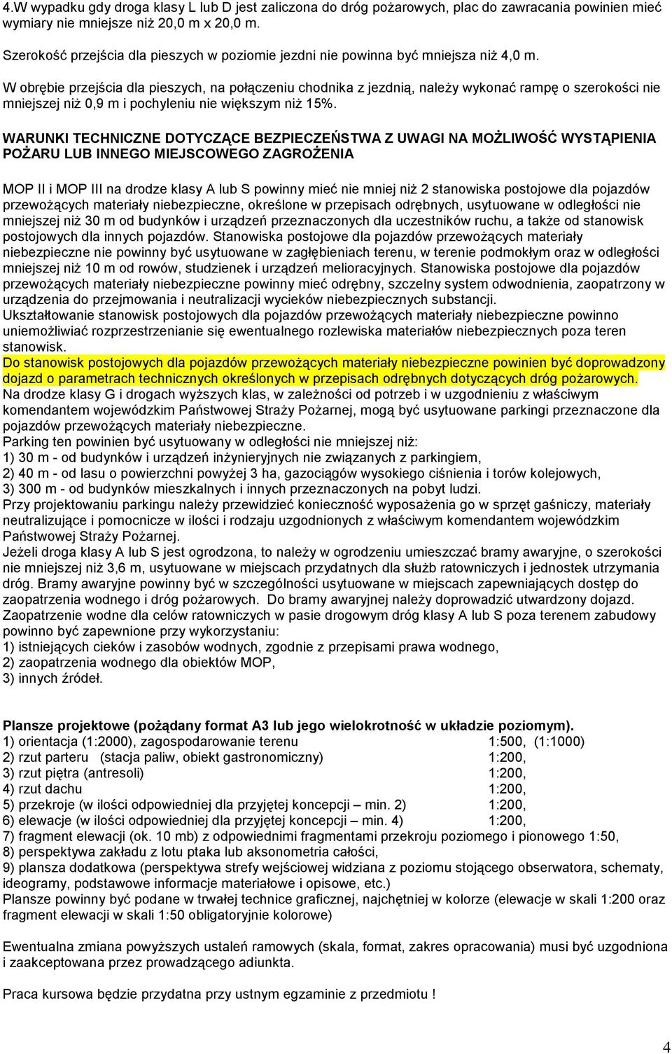 W obrębie przejścia dla pieszych, na połączeniu chodnika z jezdnią, naleŝy wykonać rampę o szerokości nie mniejszej niŝ,9 m i pochyleniu nie większym niŝ 15%.