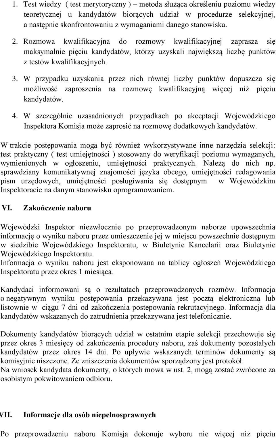 W przypadku uzyskania przez nich równej liczby punktów dopuszcza się możliwość zaproszenia na rozmowę kwalifikacyjną więcej niż pięciu kandydatów. 4.