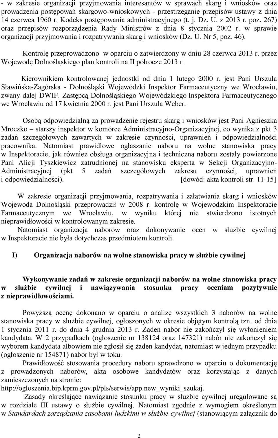 w sprawie organizacji przyjmowania i rozpatrywania skarg i wniosków (Dz. U. Nr 5, poz. 46). Kontrolę przeprowadzono w oparciu o zatwierdzony w dniu 28 czerwca 2013 r.