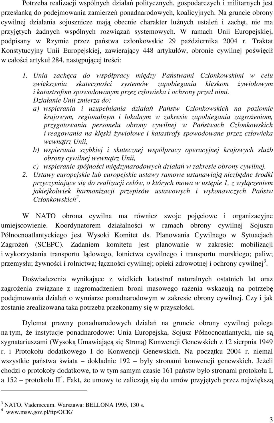 W ramach Unii Europejskiej, podpisany w Rzymie przez państwa członkowskie 29 października 2004 r.