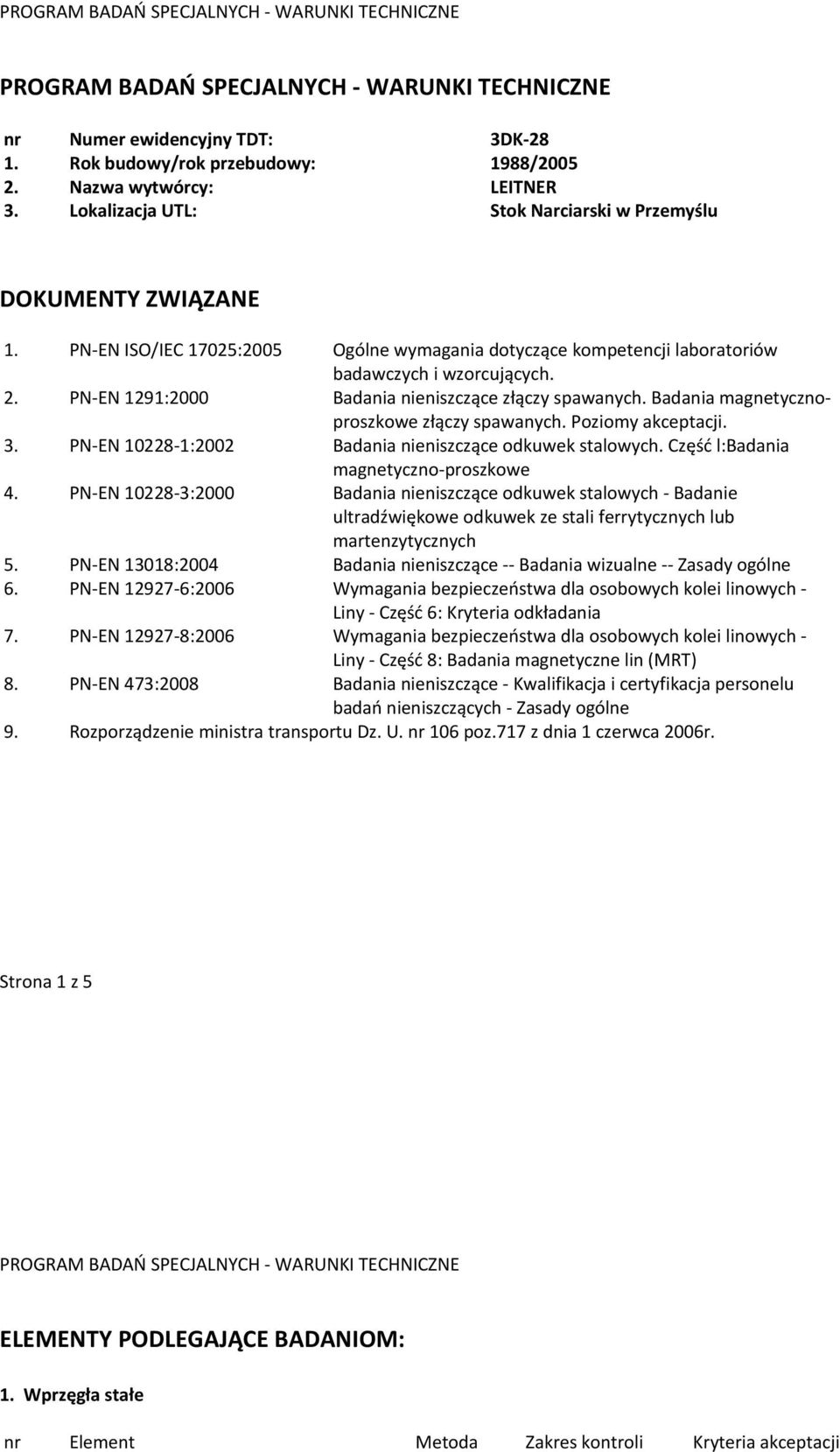 Poziomy akceptacji. 3. :2002 Badania nieniszczące odkuwek stalowych. Część l:badania magnetyczno-proszkowe 4.