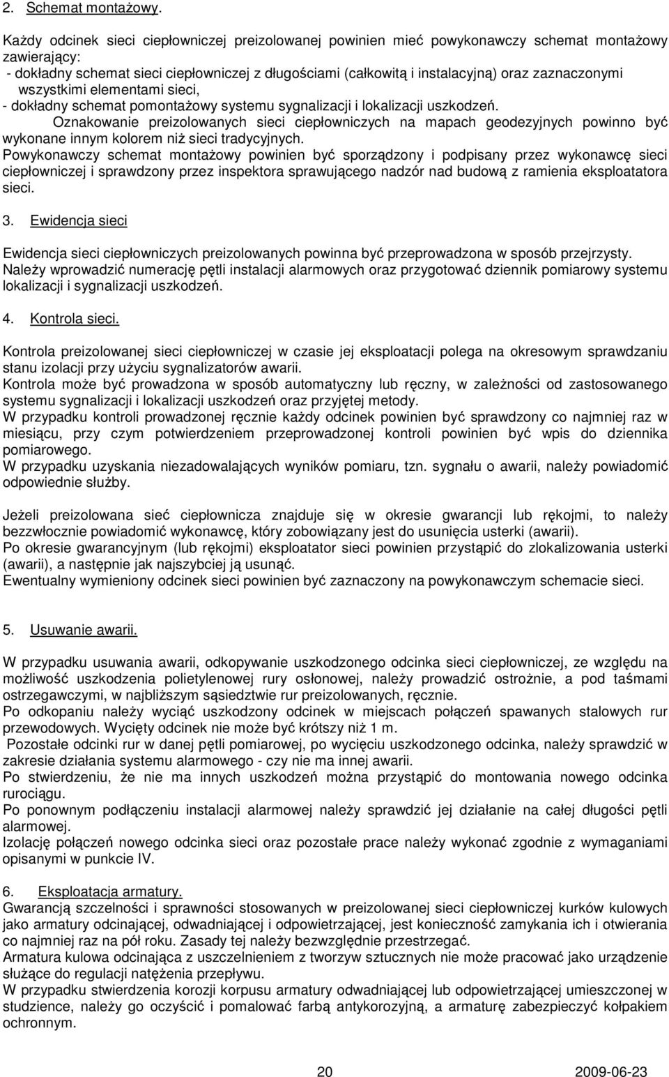 zaznaczonymi wszystkimi elementami sieci, - dokładny schemat pomontażowy systemu sygnalizacji i lokalizacji uszkodzeń.