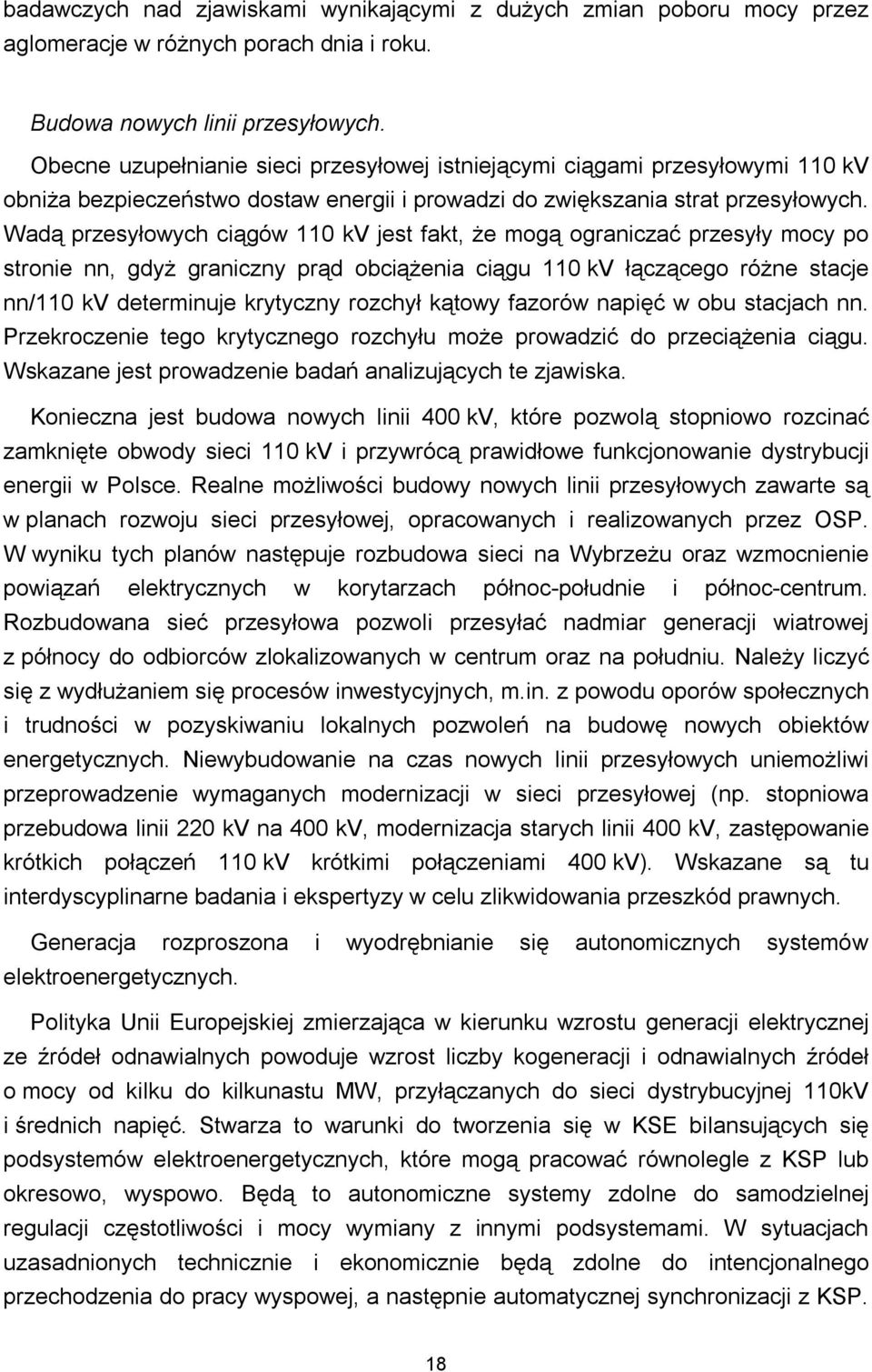 Wadą przesyłowych ciągów 110 kv jest fakt, że mogą ograniczać przesyły mocy po stronie nn, gdyż graniczny prąd obciążenia ciągu 110 kv łączącego różne stacje nn/110 kv determinuje krytyczny rozchył