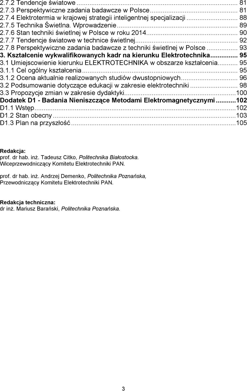 Kształcenie wykwalifikowanych kadr na kierunku Elektrotechnika... 95 3.1 Umiejscowienie kierunku ELEKTROTECHNIKA w obszarze kształcenia... 95 3.1.1 Cel ogólny kształcenia... 95 3.1.2 Ocena aktualnie realizowanych studiów dwustopniowych.