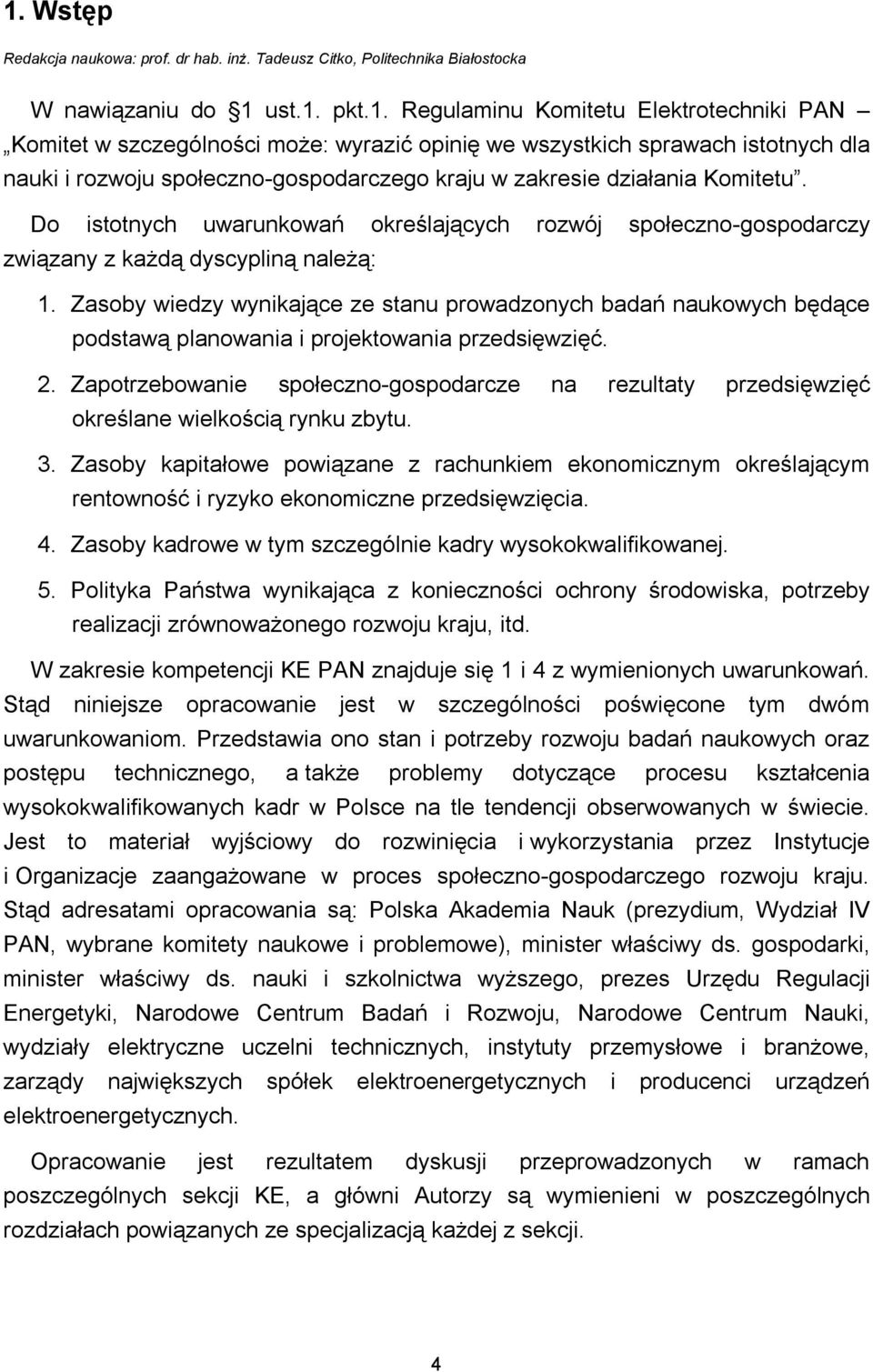 Do istotnych uwarunkowań określających rozwój społeczno-gospodarczy związany z każdą dyscypliną należą: 1.