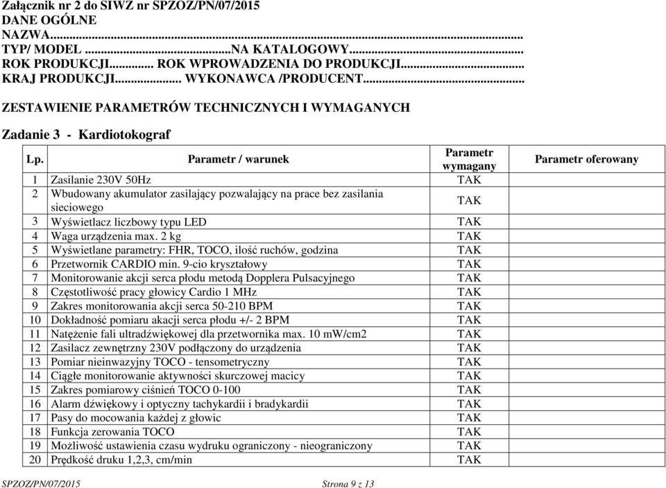 / warunek 1 Zasilanie 230V 50Hz 2 Wbudowany akumulator zasilający pozwalający na prace bez zasilania sieciowego 3 Wyświetlacz liczbowy typu LED 4 Waga urządzenia max.