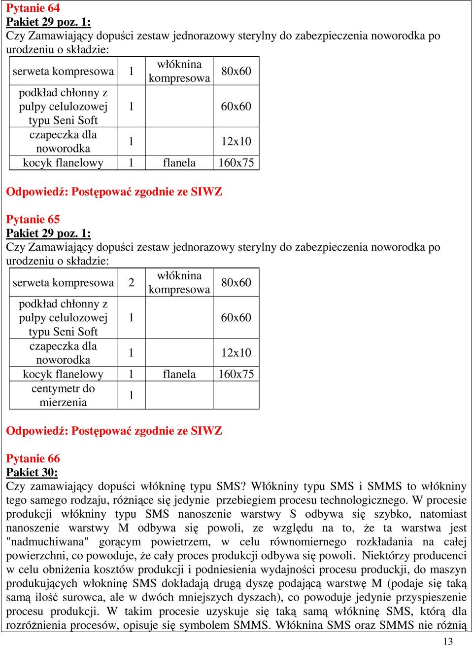 noworodka włóknina kompresowa 80x60 1 60x60 1 12x10 kocyk flanelowy 1 flanela 160x75 Pytanie 65 Pakiet 29 poz.