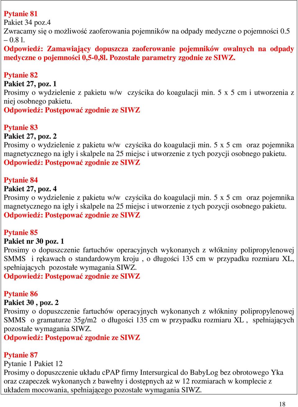 Pytanie 83 Pakiet 27, poz. 2 Prosimy o wydzielenie z pakietu w/w czyścika do koagulacji min.