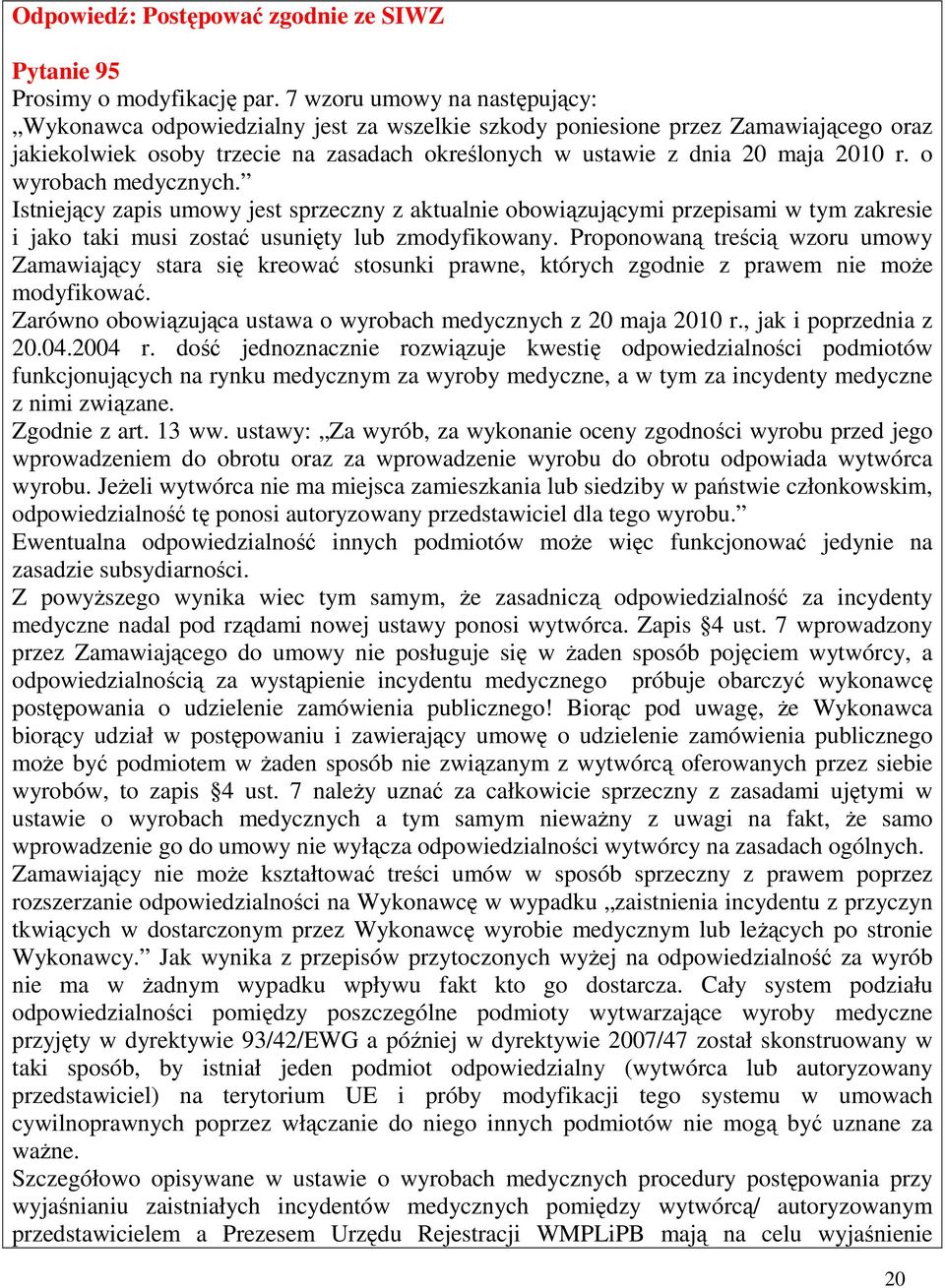 o wyrobach medycznych. Istniejący zapis umowy jest sprzeczny z aktualnie obowiązującymi przepisami w tym zakresie i jako taki musi zostać usunięty lub zmodyfikowany.