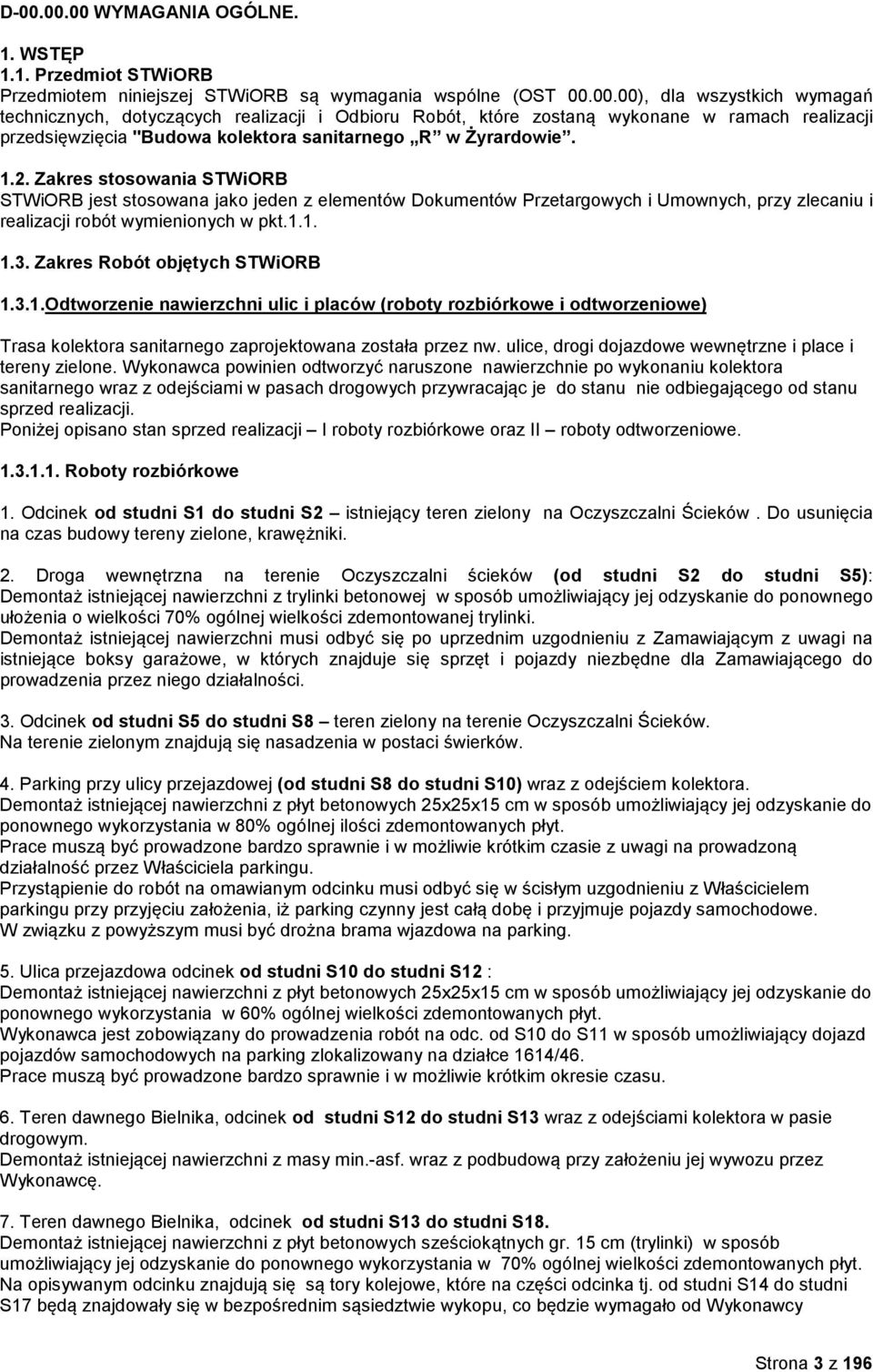 Zakres Robót objętych STWiORB 1.3.1.Odtworzenie nawierzchni ulic i placów (roboty rozbiórkowe i odtworzeniowe) Trasa kolektora sanitarnego zaprojektowana została przez nw.